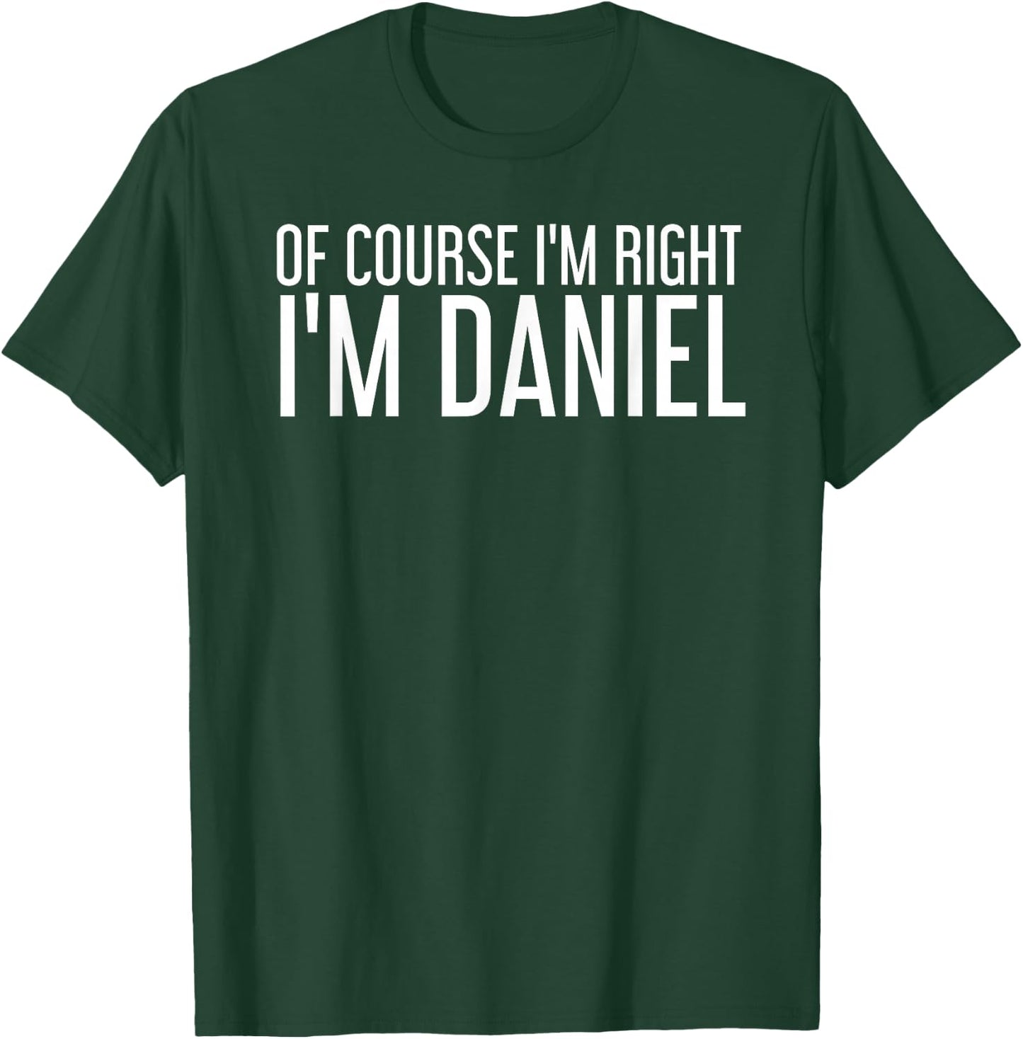of Course I'm Right I'm Daniel Shirt Funny Gift T-Shirt - T-Shirt | Forest