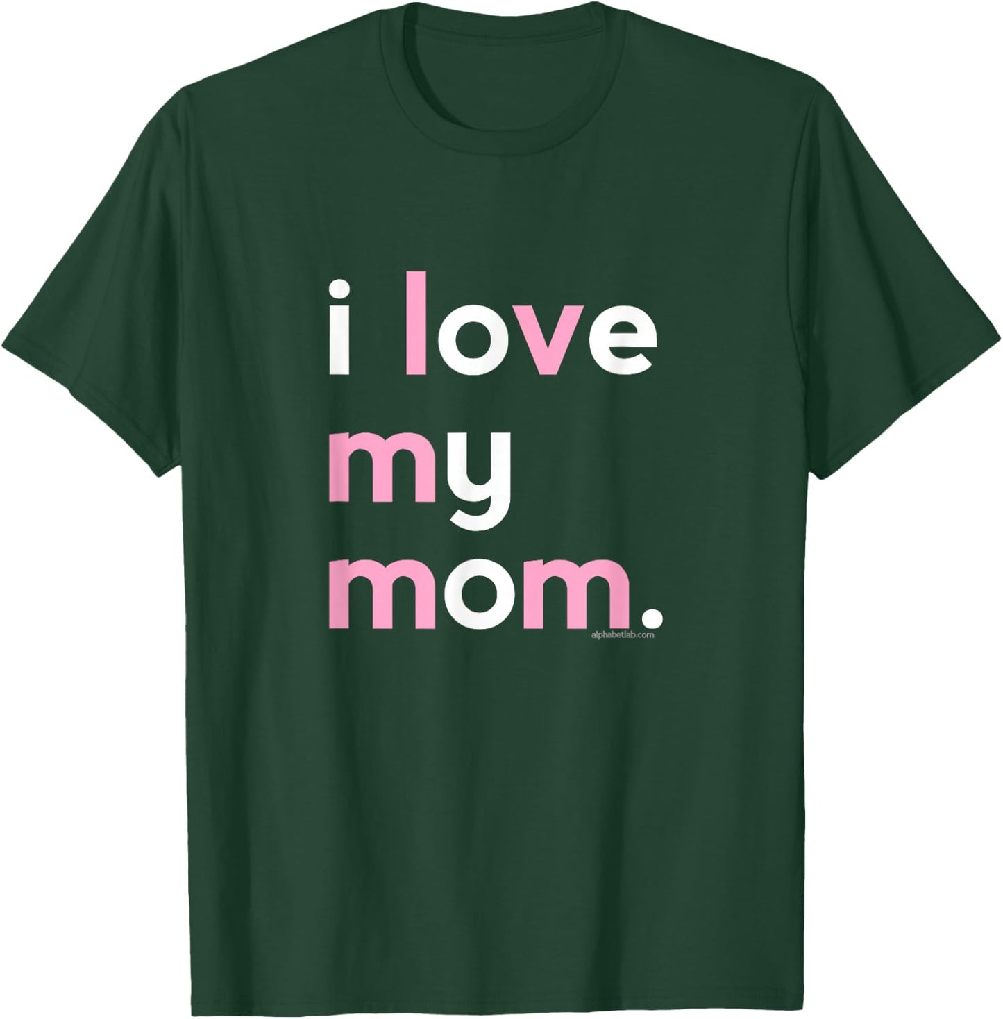 I Love My Mom Shirt Mommy Shirt Ideas T-Shirt - T-Shirt | Forest