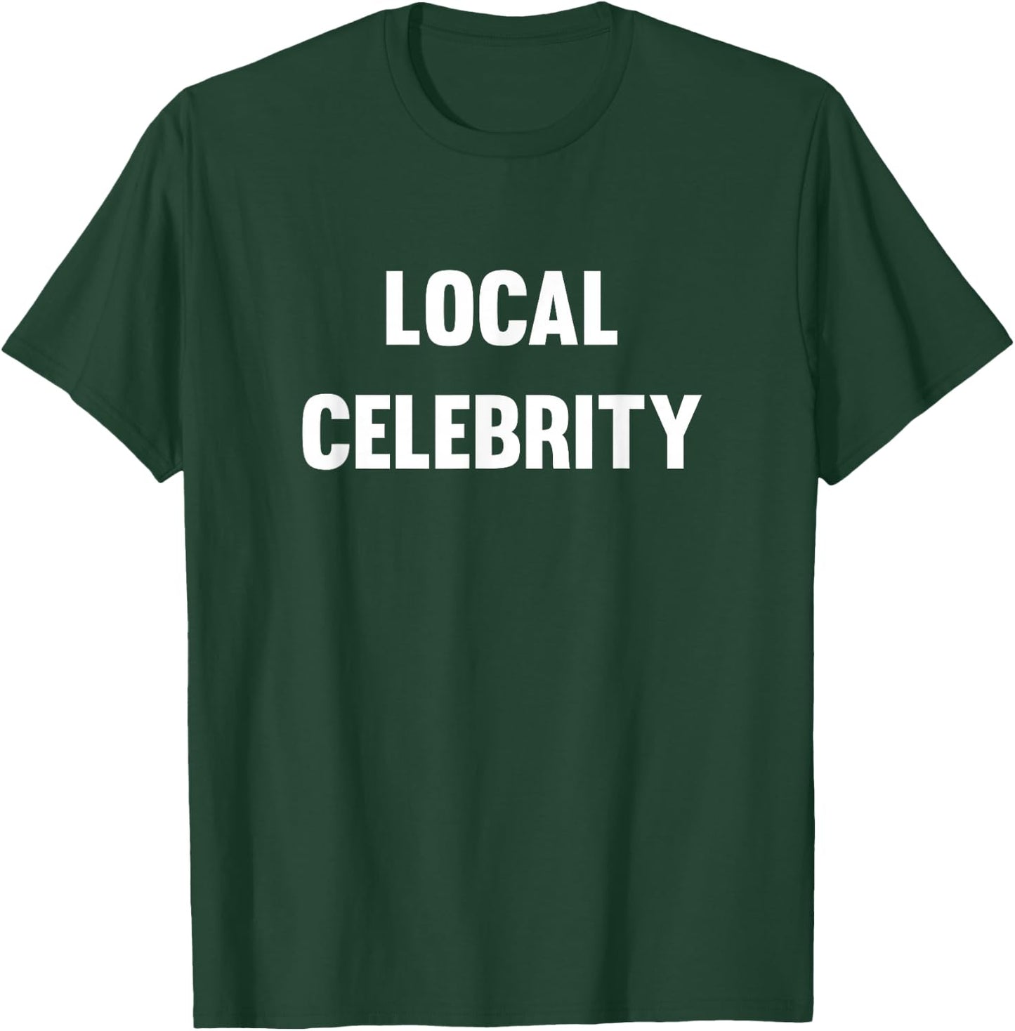 Funny Local Celebrity T-Shirt - T-Shirt | Forest