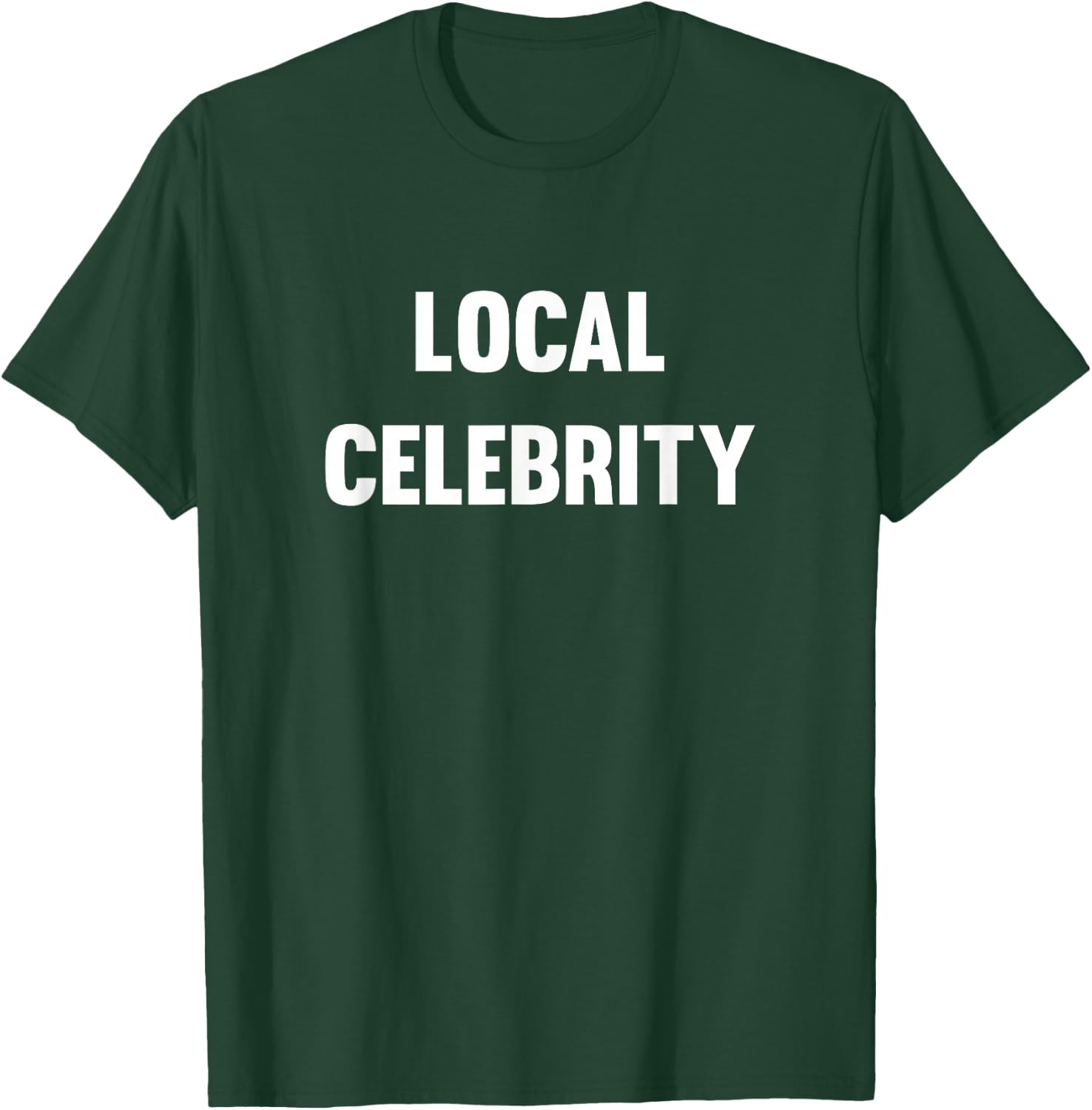 Funny Local Celebrity T-Shirt - T-Shirt | Forest