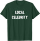 Funny Local Celebrity T-Shirt - T-Shirt | Forest