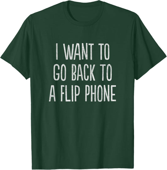 I Want to Go Back to a Flip Phone Funny T-Shirt - T-Shirt | Forest