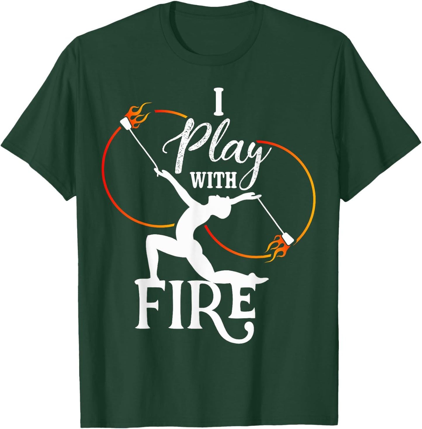 I Play With Fire - Poi Fire Spinning T-Shirt - T-Shirt | Forest
