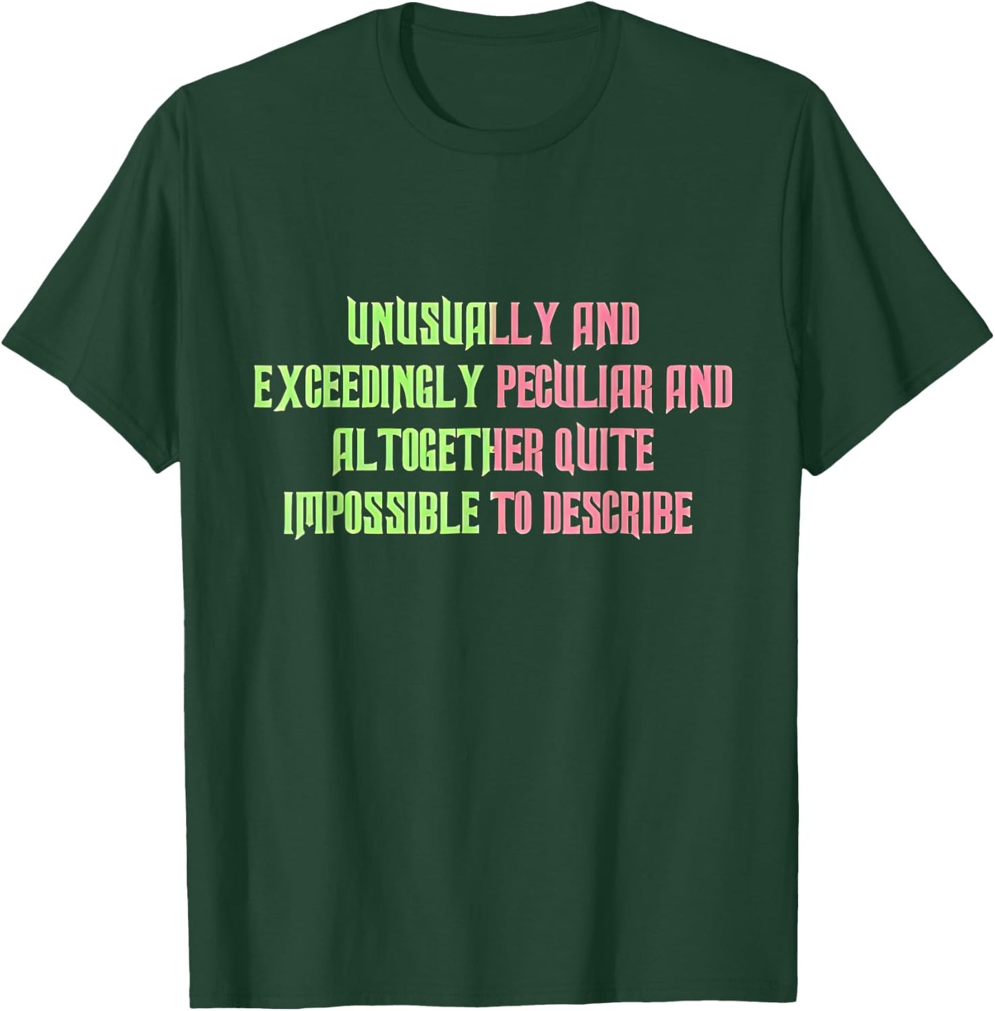 Unusually Exceedingly Peculiar Altogether Quite Impossible T-Shirt - T-Shirt | Forest