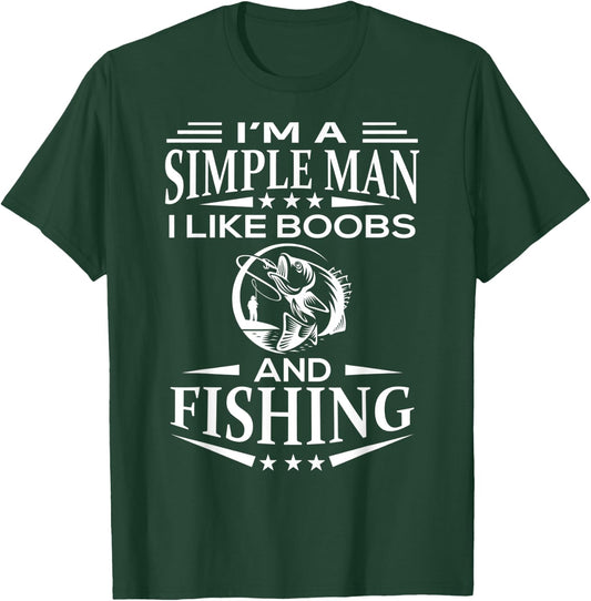 I'm a simple man i like boobs and Fishing funny Gift T-Shirt - T-Shirt | Forest
