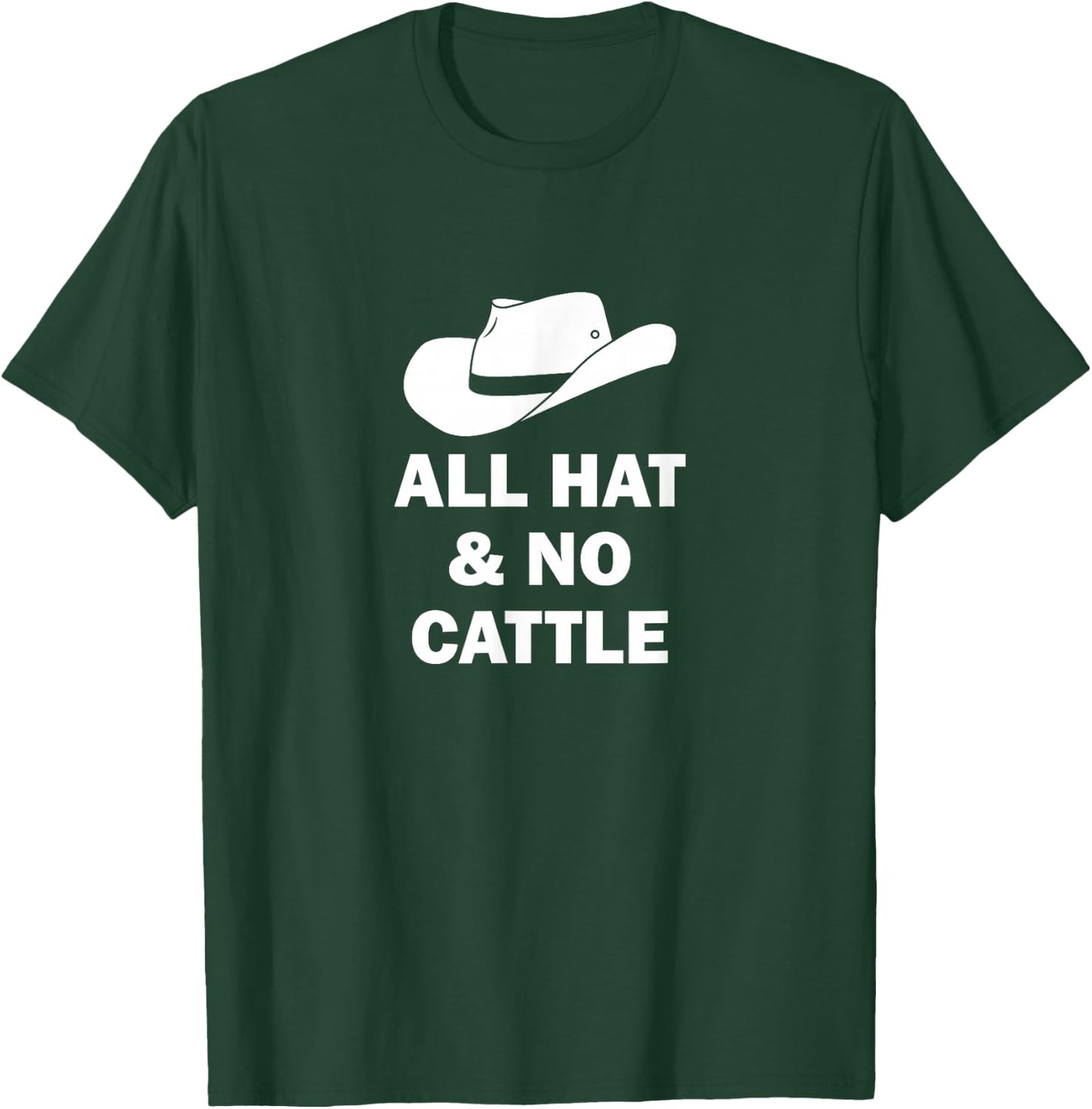 All Hat And No Cattle Cowboy Texan Saying T-Shirt - T-Shirt | Forest