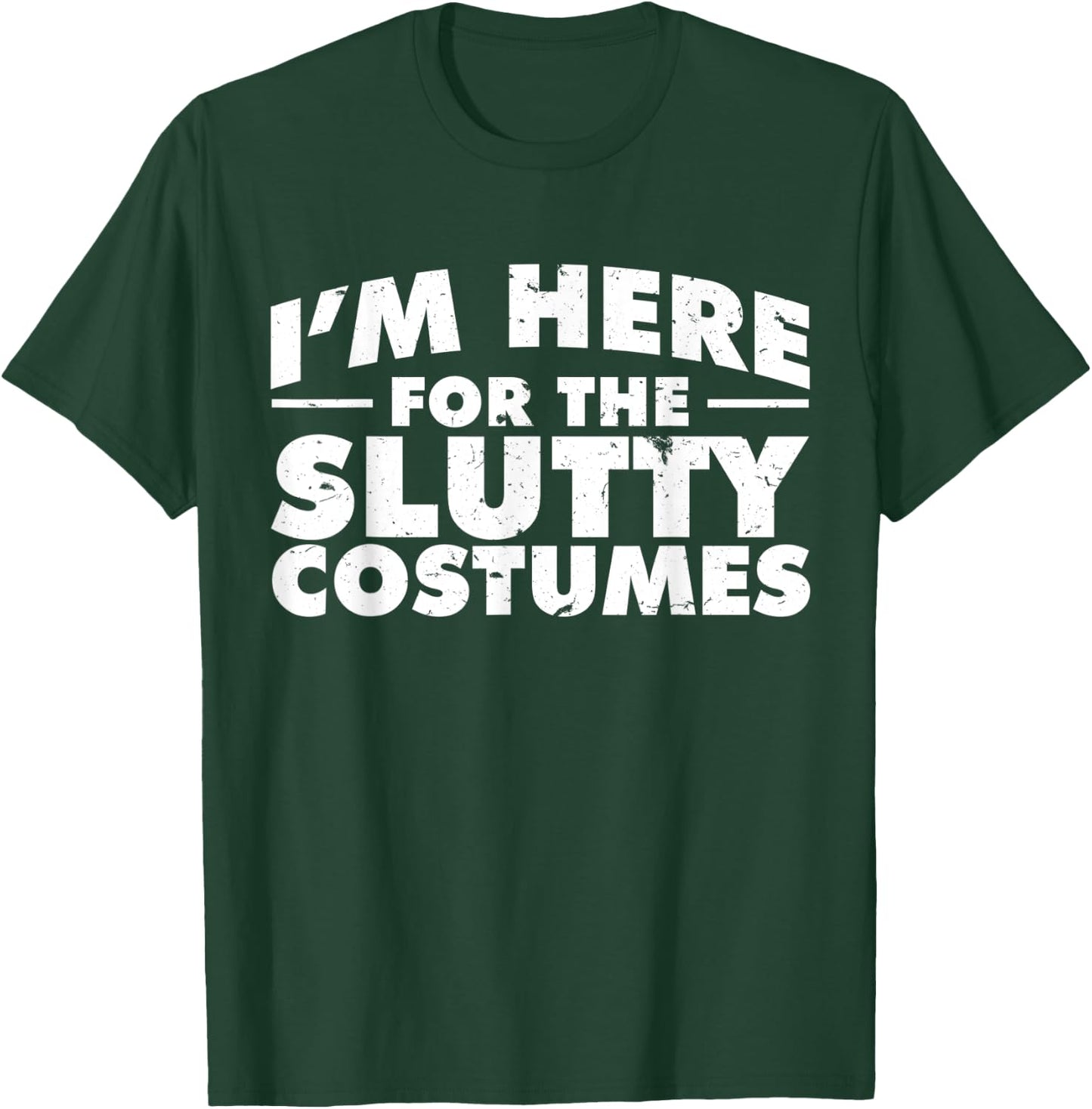 I'm Here For The Slutty Costumes | Adult Humor Halloween T-Shirt - T-Shirt | Forest