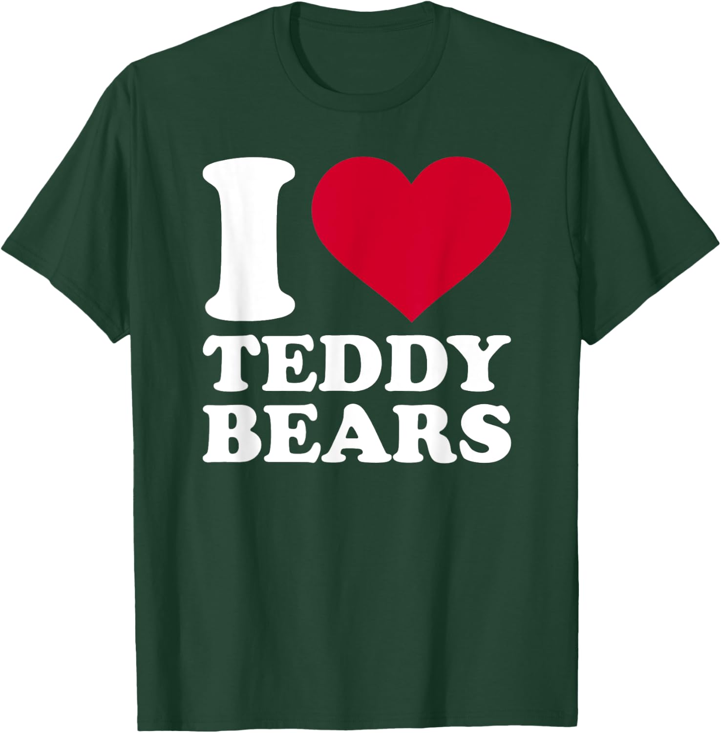 I love teddy bears T-Shirt - T-Shirt | Forest