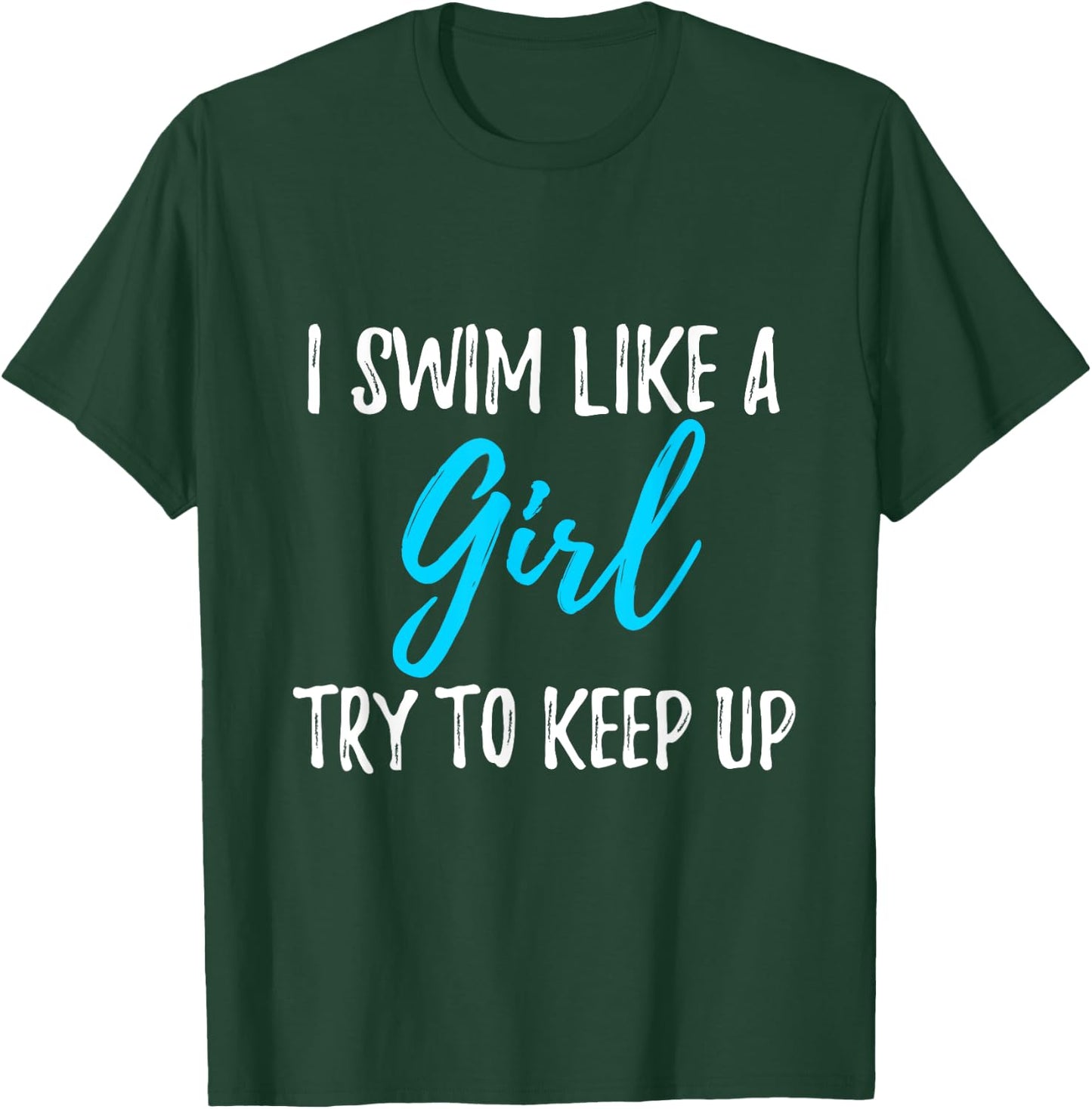 I Swim Like A Girl Try To Keep Up Swimmer Gift T-Shirt - T-Shirt | Forest