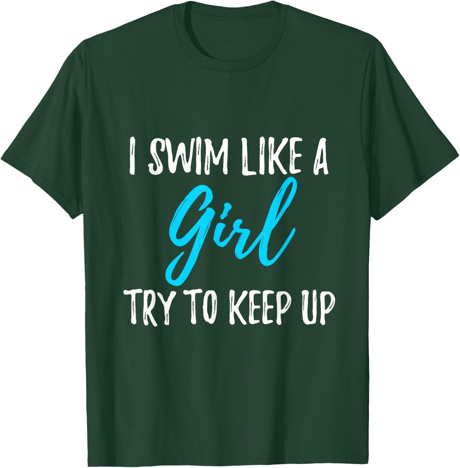 I Swim Like A Girl Try To Keep Up Swimmer Gift T-Shirt - T-Shirt | Forest