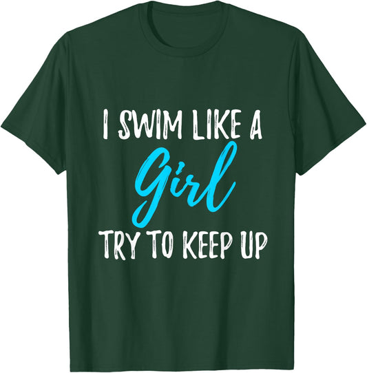 I Swim Like A Girl Try To Keep Up Swimmer Gift T-Shirt - T-Shirt | Forest
