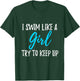 I Swim Like A Girl Try To Keep Up Swimmer Gift T-Shirt - T-Shirt | Forest
