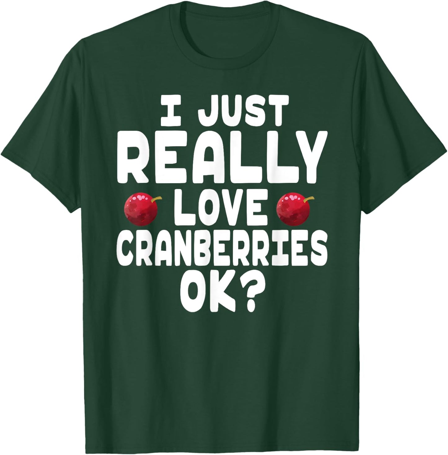 Holiday Season I Love Cranberries - Cute Cranberry Lover T-Shirt - T-Shirt | Forest