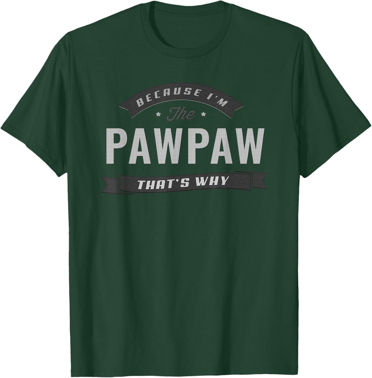 Pawpaw Because I'm The Pawpaw That's Why Funny Grandpa T-Shirt - T-Shirt | Forest