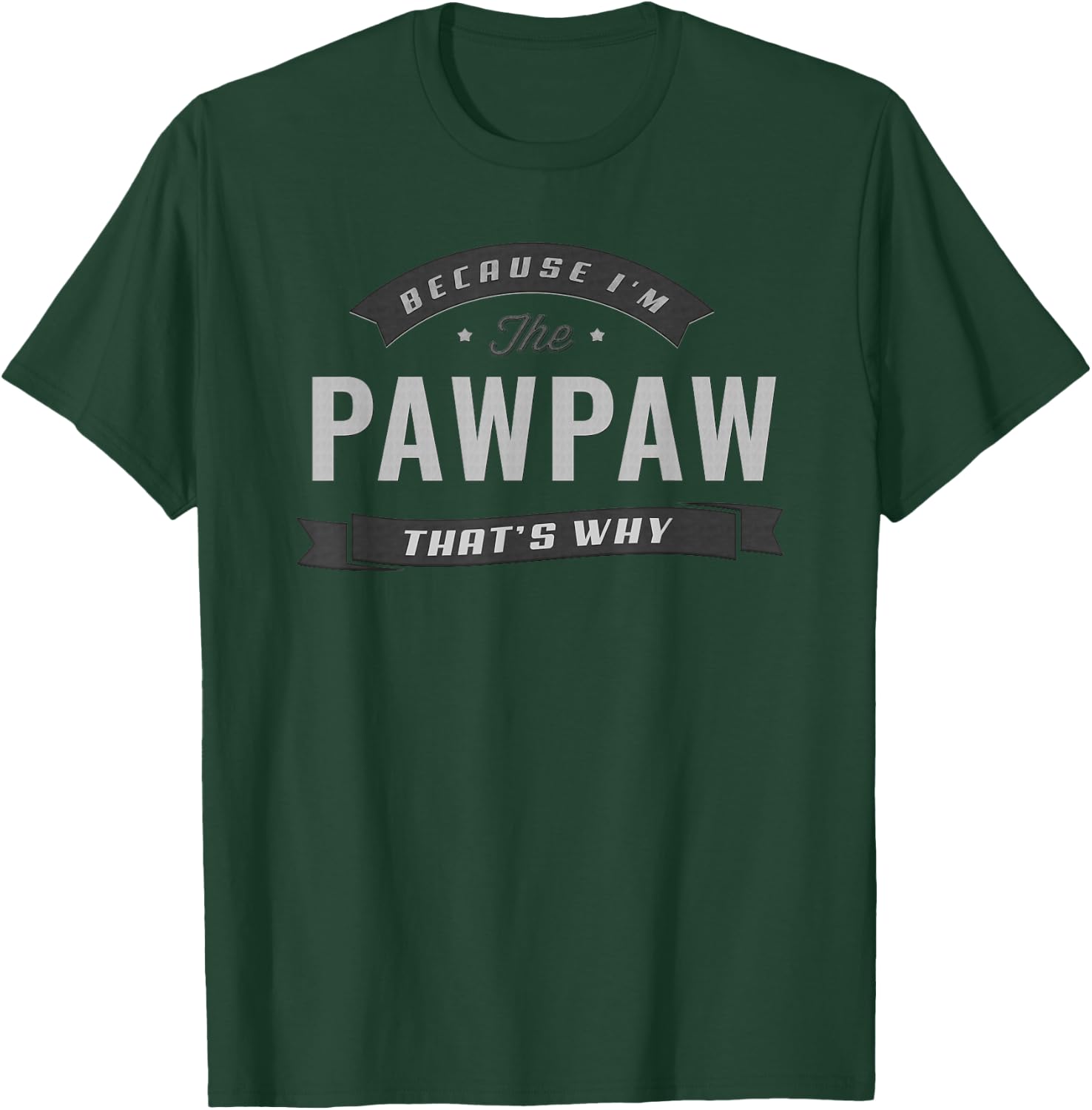 Pawpaw Because I'm The Pawpaw That's Why Funny Grandpa T-Shirt - T-Shirt | Forest