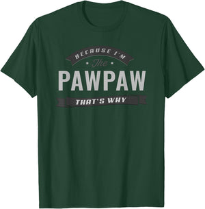 Pawpaw Because I'm The Pawpaw That's Why Funny Grandpa T-Shirt - T-Shirt | Forest