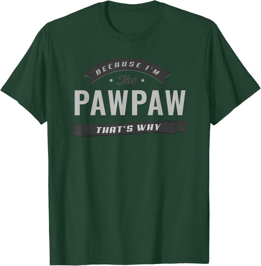 Pawpaw Because I'm The Pawpaw That's Why Funny Grandpa T-Shirt - T-Shirt | Forest