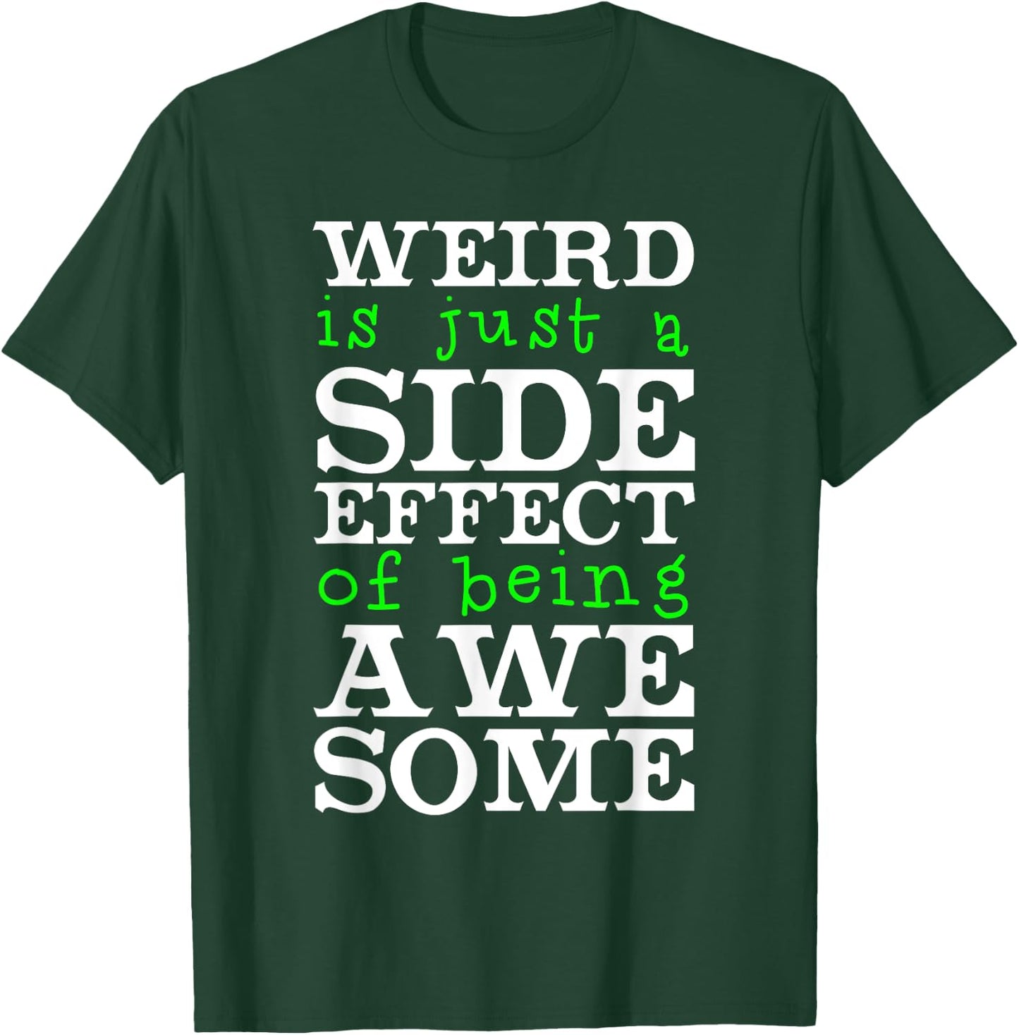 Weird Is Just A Side Effect Of Being Awesome T-Shirt - T-Shirt | Forest