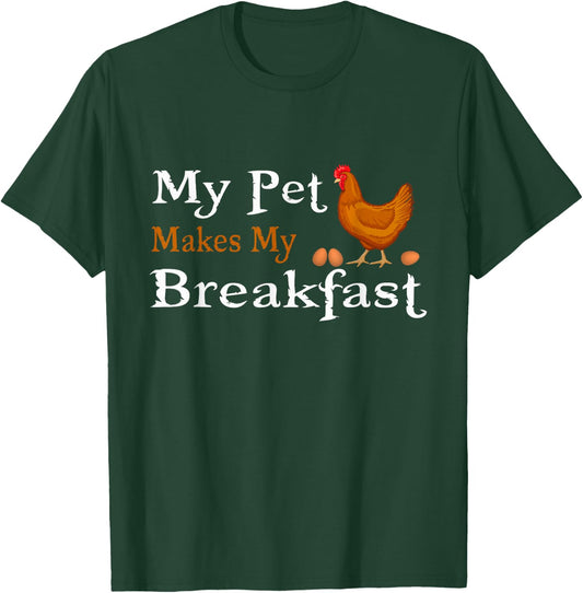 Chicken Shirt - My Pet Makes My Breakfast T Shirt T-Shirt - T-Shirt | Forest