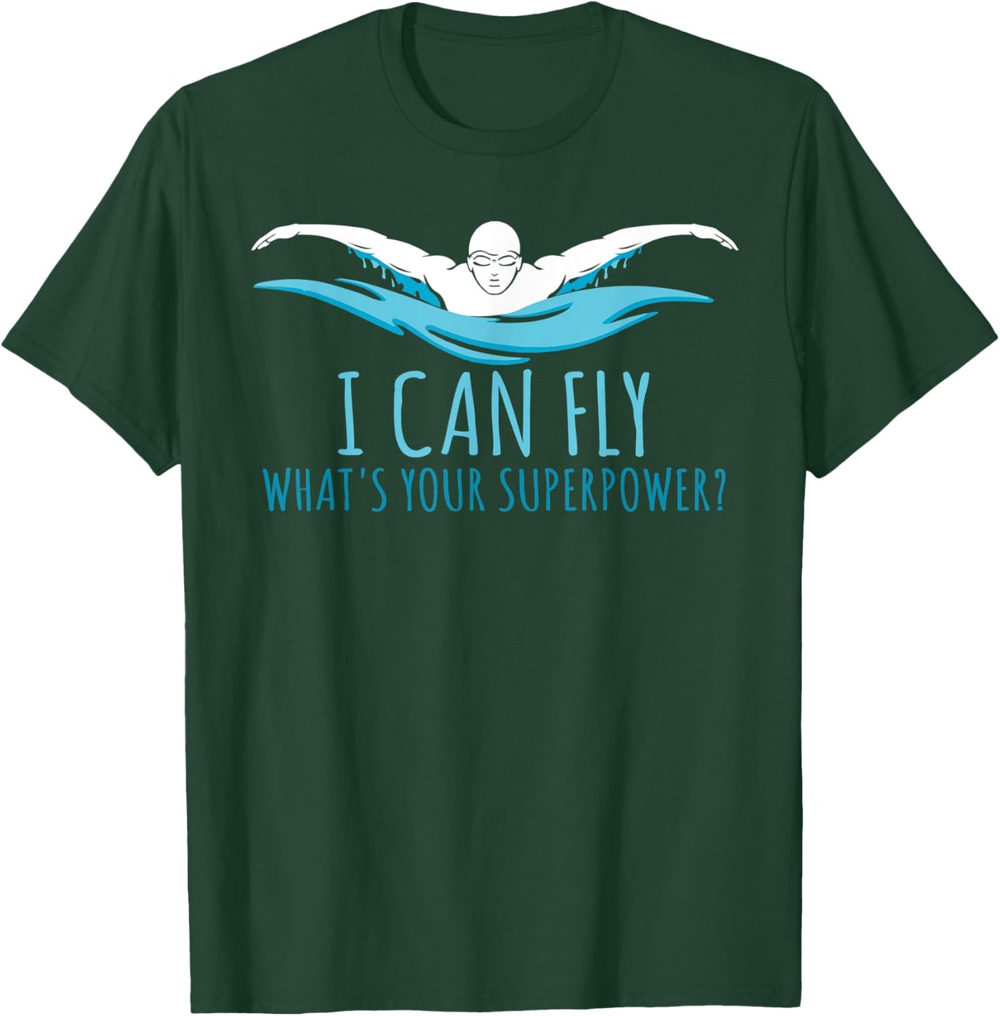 I Can Fly What's Your Superpower? Swim Like Flying T-Shirt - T-Shirt | Forest