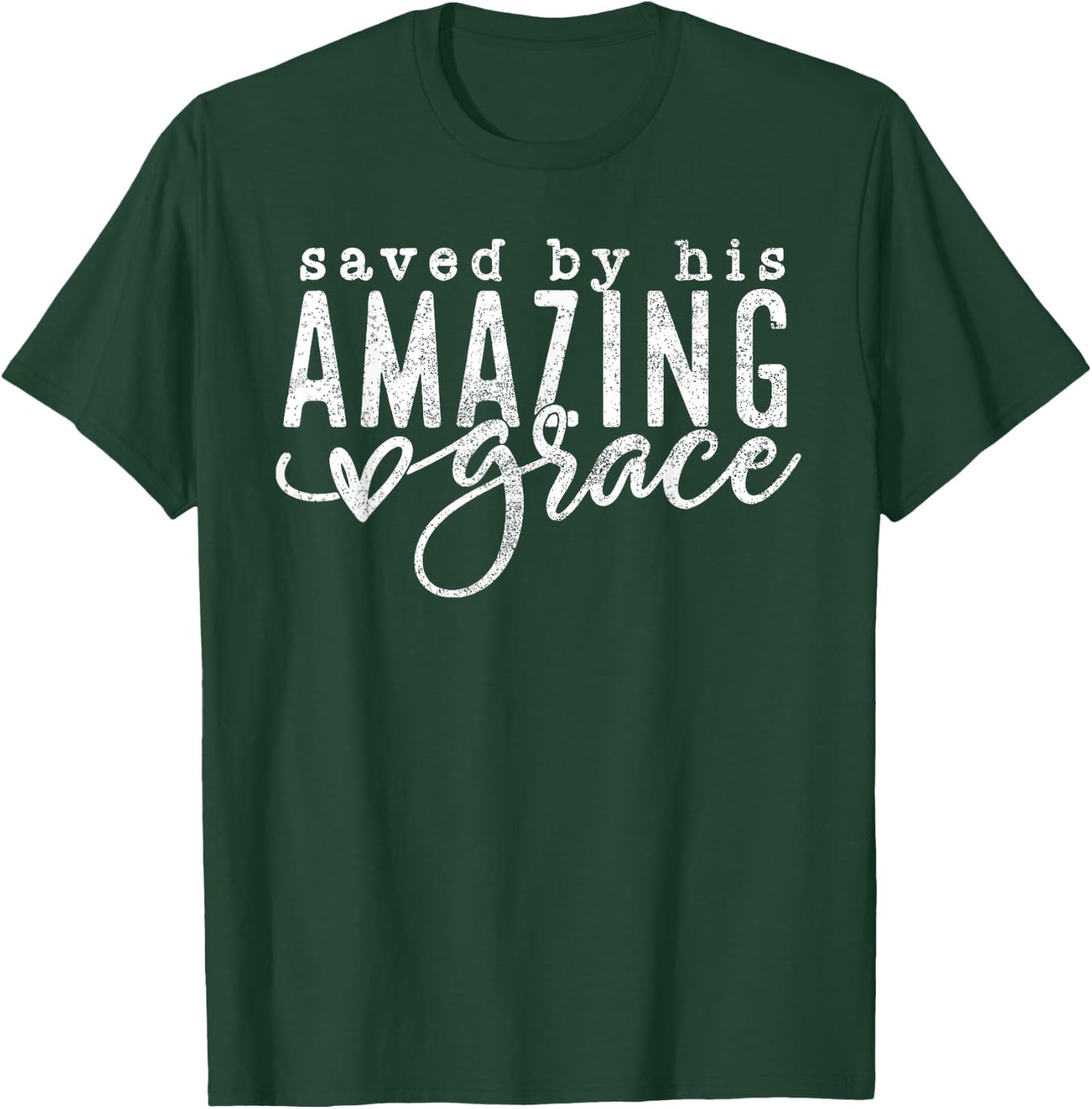 Saved By His Amazing Grace Saved By Grace Faith Bible Verse T-Shirt - T-Shirt | Forest