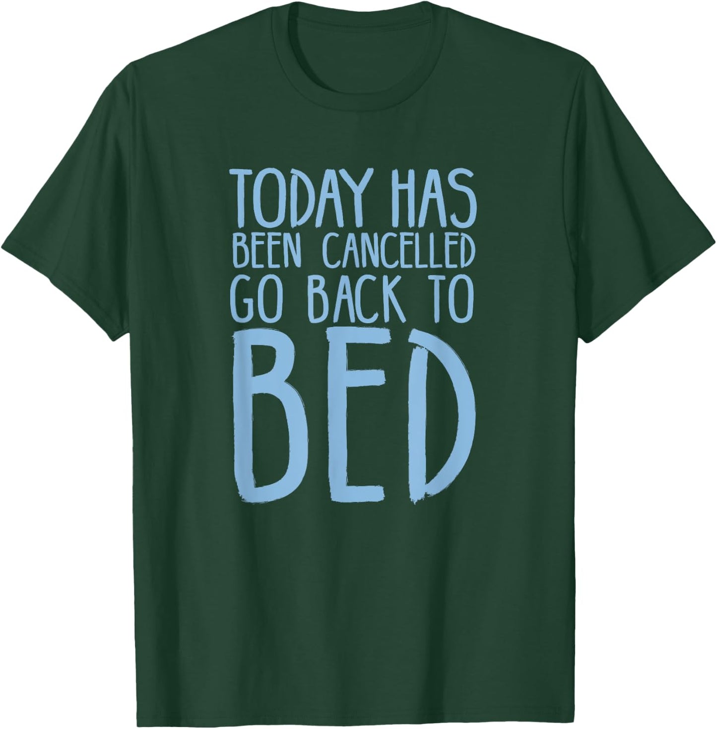 Today Has Been Cancelled Go Back To Bed Shirt T-Shirt - T-Shirt | Forest