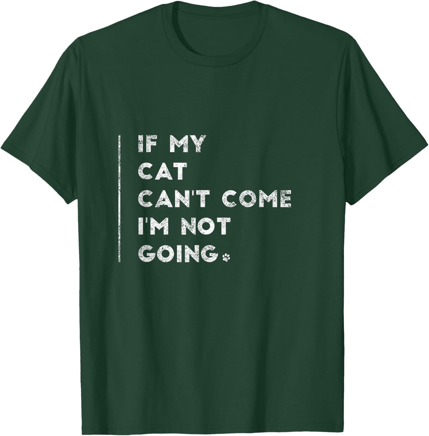 If My Cat Can't Come I'm Not Going Shirt Sayings On Shirts T-Shirt - T-Shirt | Forest