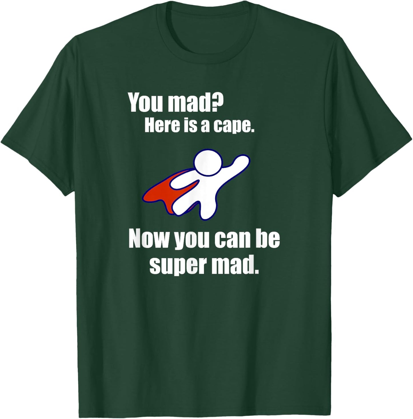 You Mad? Here Is A Cape. Super Mad Sarcastic Funny Shirt T-Shirt - T-Shirt | Forest