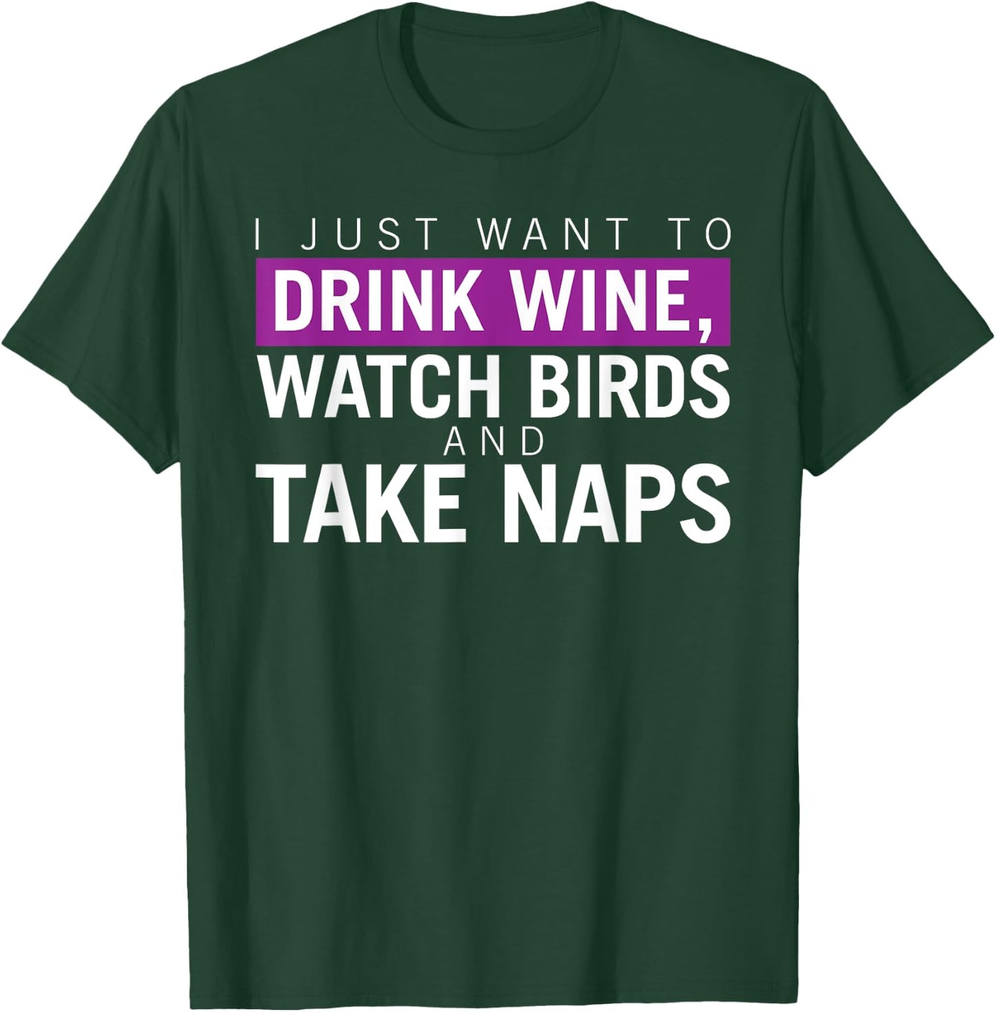 Drink Wine, Watch Birds, Take Naps - Birdwatching Apparel T-Shirt - T-Shirt | Forest