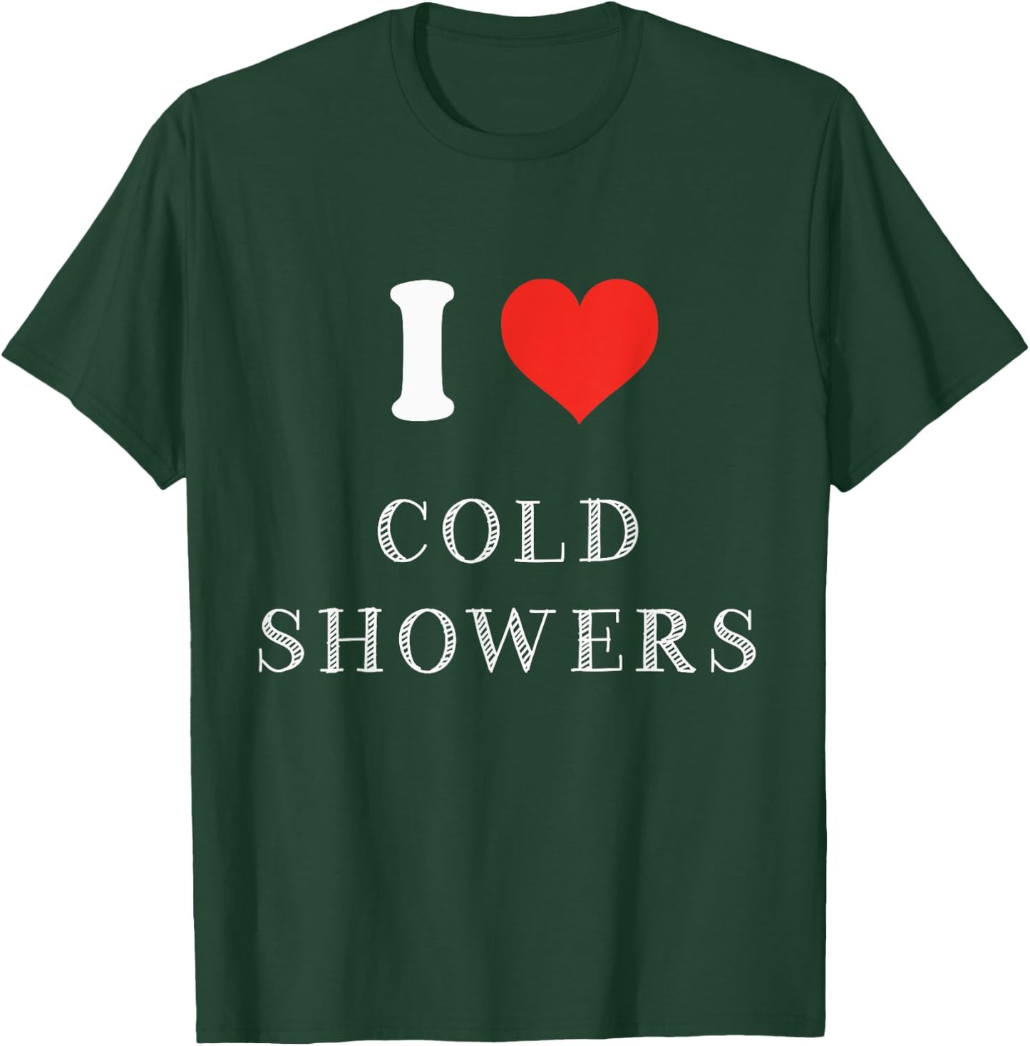 Funny Cold Shower Gift I Love Cold Showers T-Shirt - T-Shirt | Forest