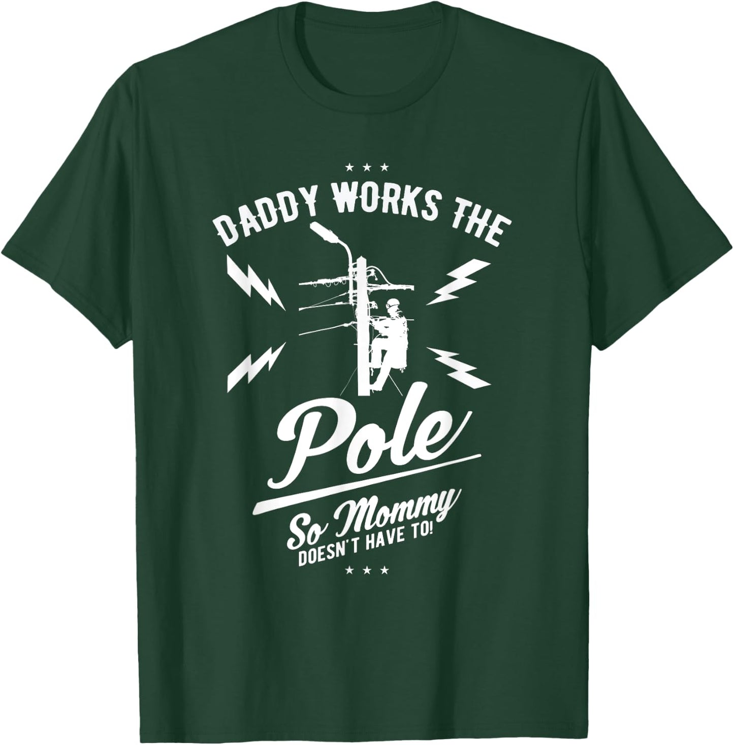 Daddy Works the Pole So Mommy Doesn't Have To Lineman Shirt T-Shirt - T-Shirt | Forest