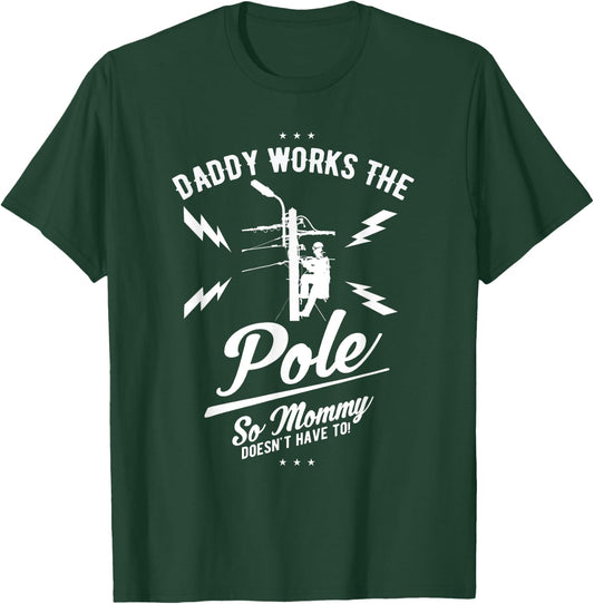 Daddy Works the Pole So Mommy Doesn't Have To Lineman Shirt T-Shirt - T-Shirt | Forest