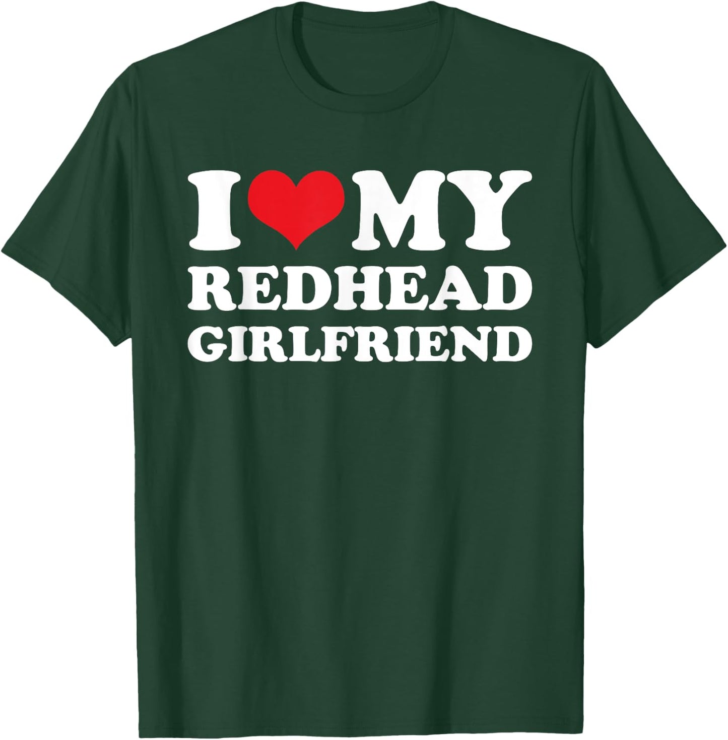 I Love My Redhead Girlfriend - Funny Saying Boyfriend T-Shirt - T-Shirt | Forest