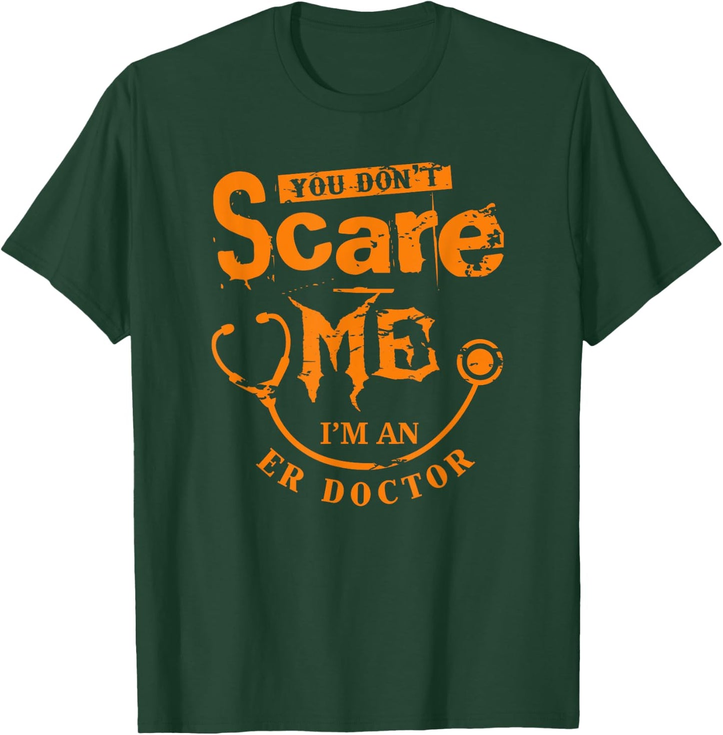 You Don't Scare Me I'm An ER Doctor T-Shirt - T-Shirt | Forest