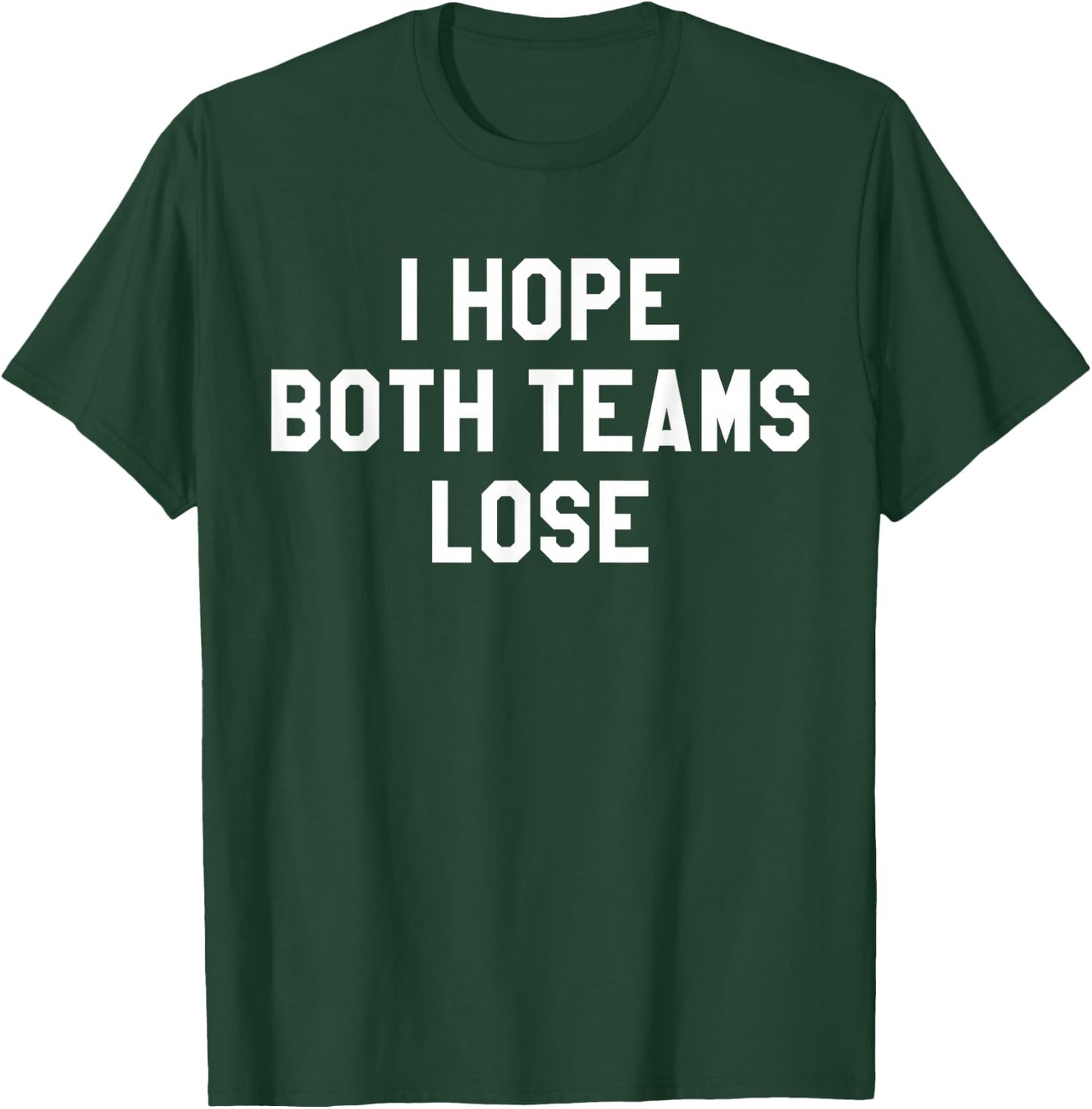 I Hope Both Teams Lose Shirt,I Just Hope Both Teams Have Fun T-Shirt - T-Shirt | Forest