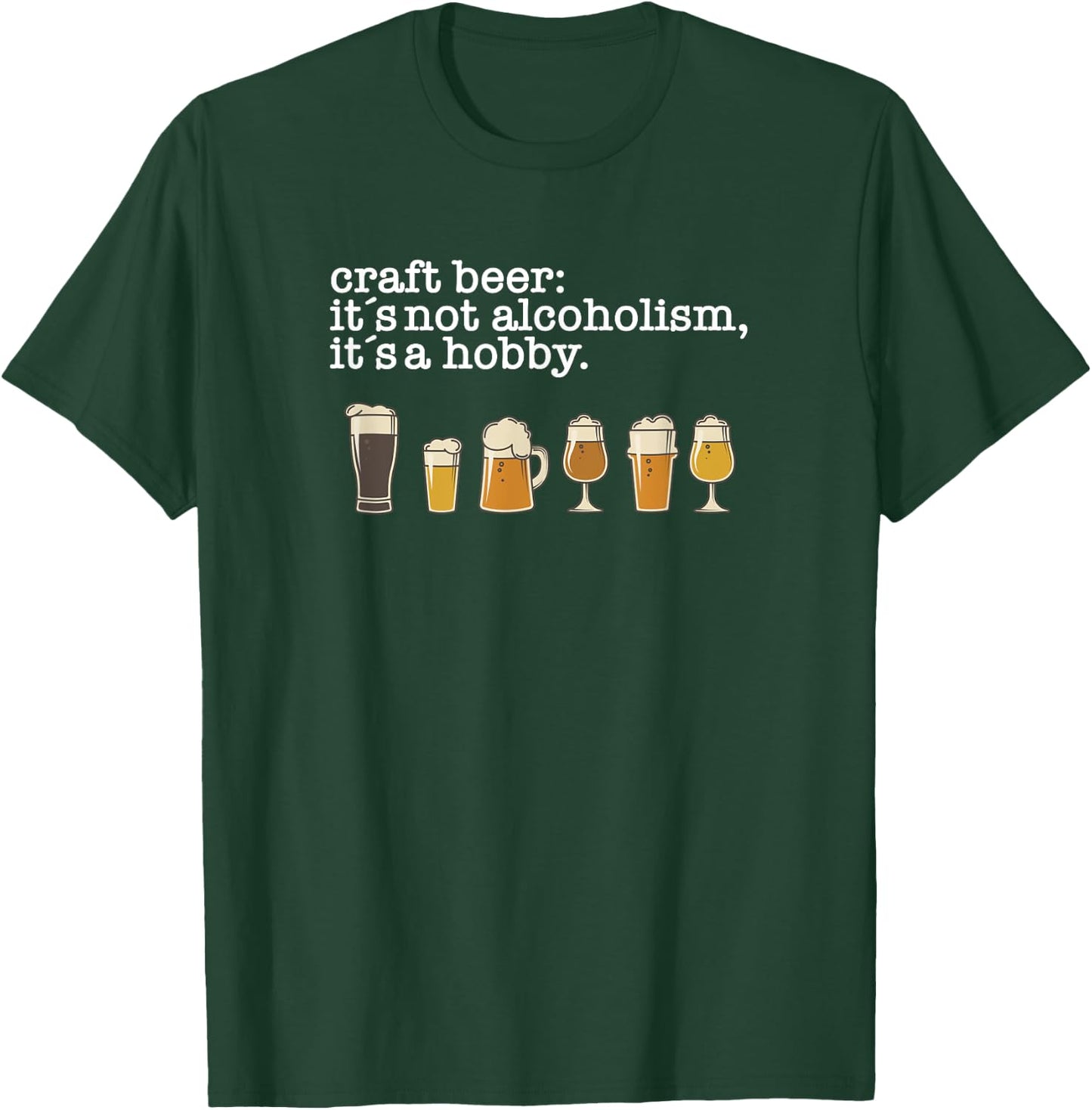 Craft Beer Drinker - Not Alcoholism it's a Hobby T-Shirt - T-Shirt | Forest