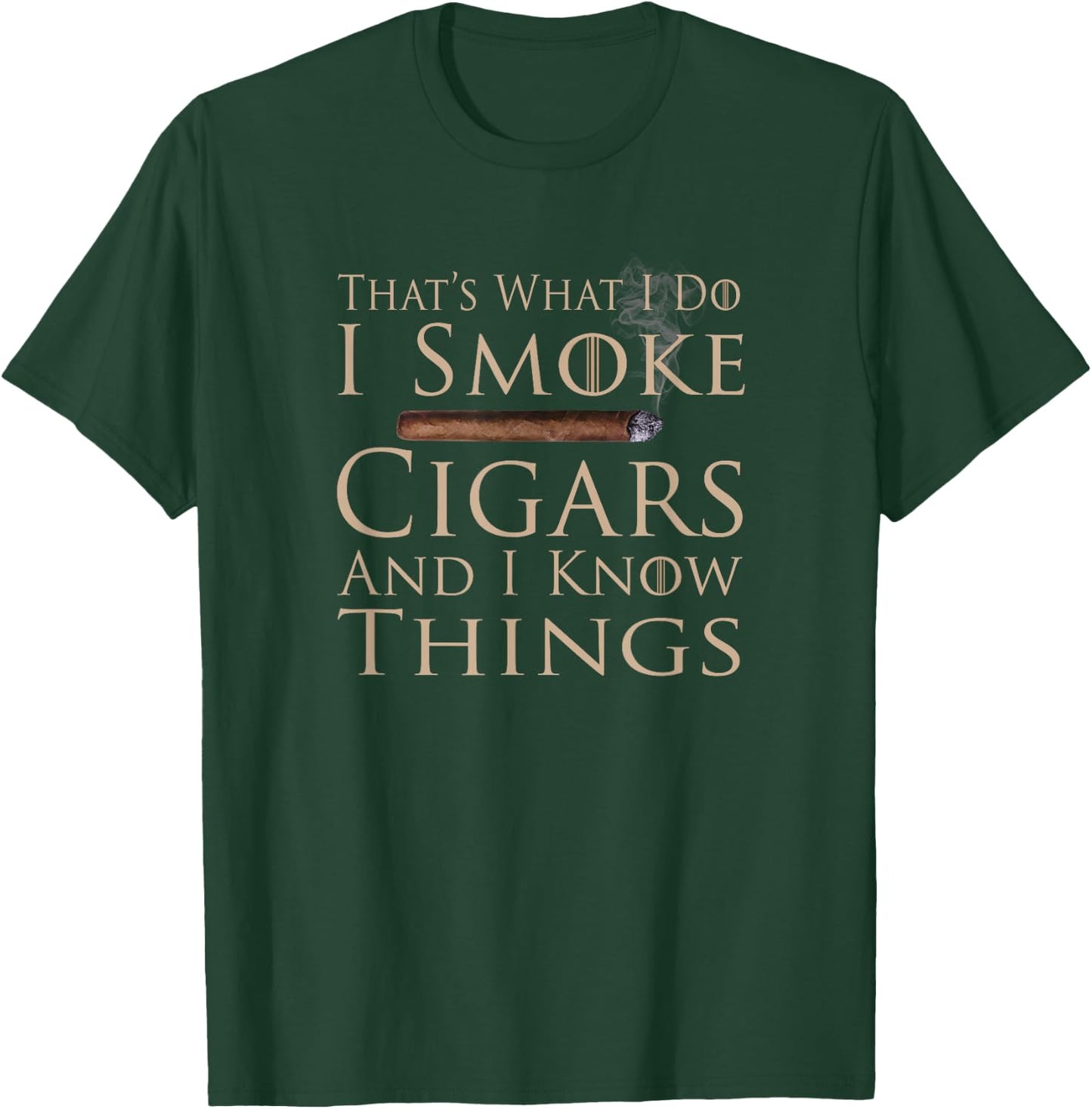 That's What I Do I Smoke Cigars And I Know Things T-Shirt - T-Shirt | Forest