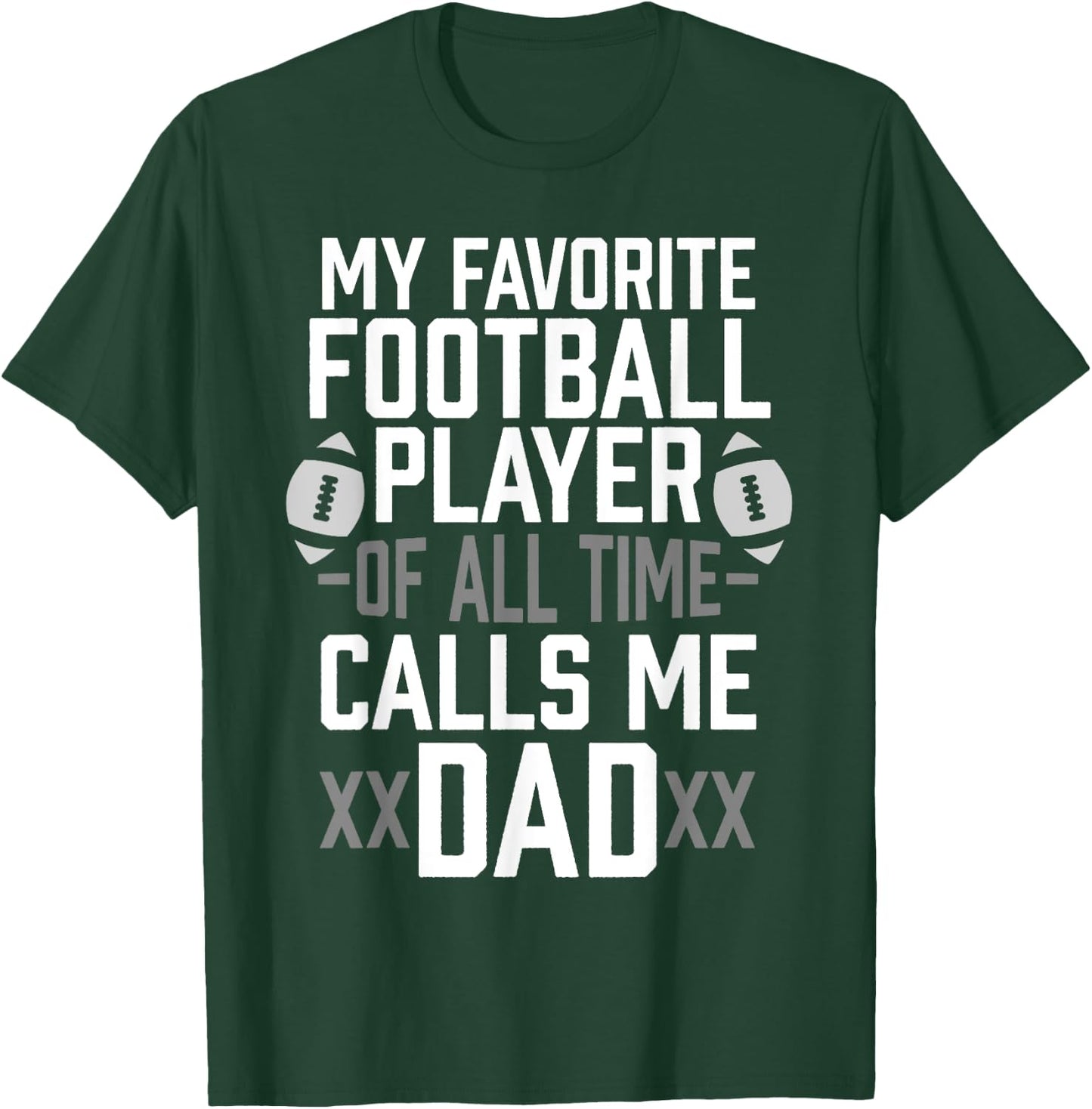 My Favorite Football Player of All Time Calls Me Dad Gift T-Shirt - T-Shirt | Forest