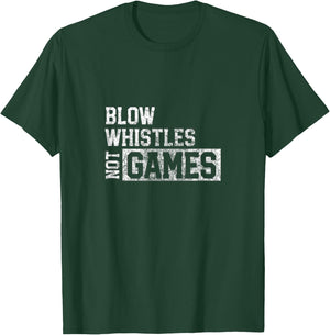 Blow Whistles Not Games Funny Refs Suck T-Shirt - T-Shirt | Forest