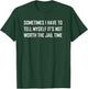 Sometimes I Have To Tell Myself It's Not Worth The Jail Time T-Shirt - T-Shirt | Forest