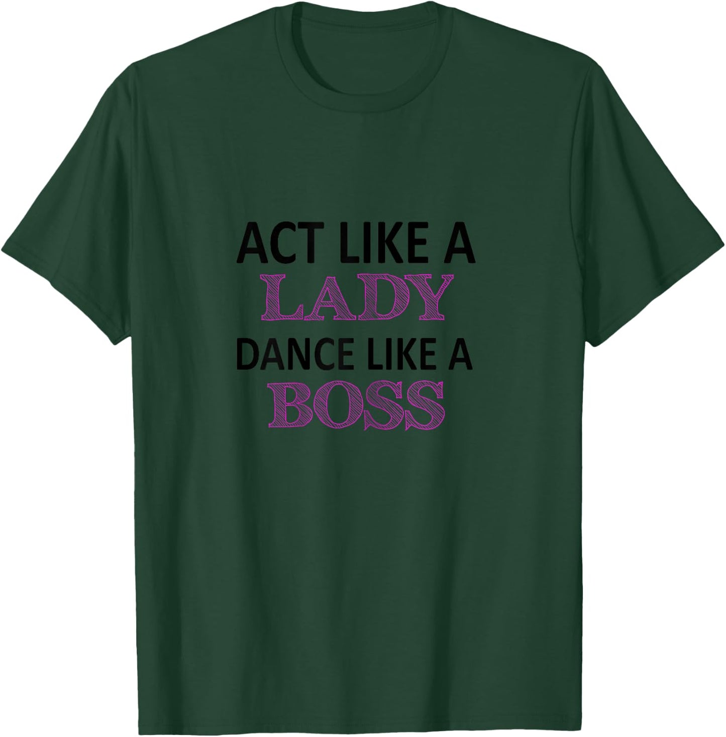 Act Like a Lady Dance Like a Boss Funny For Girls T-Shirt - T-Shirt | Forest