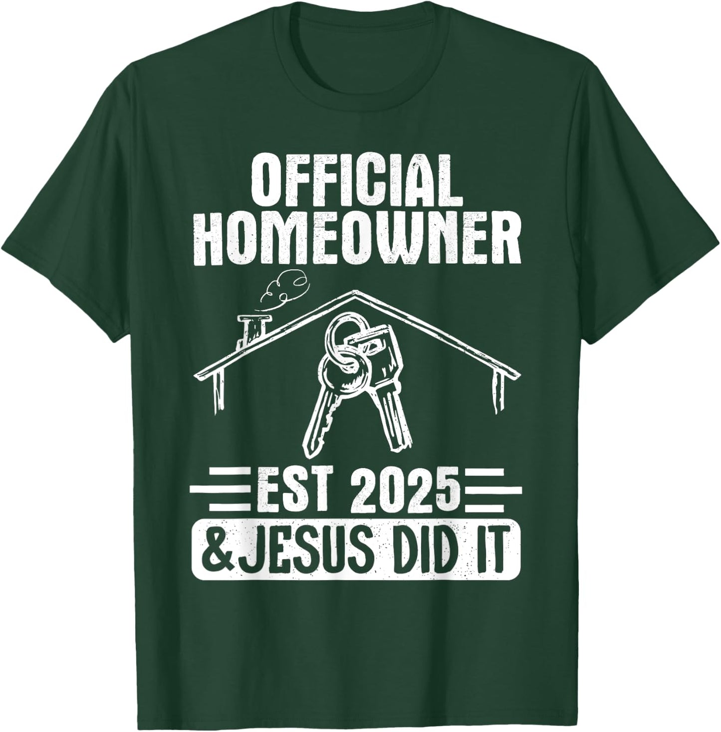 Official Homeowner Est 2025 #Jesus Did It T-Shirt - T-Shirt | Forest