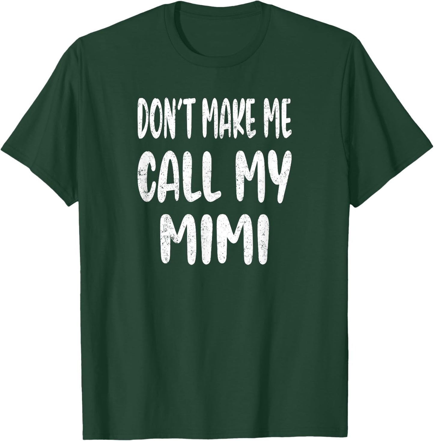 Don't Make Me Call My Mimi T-Shirt - T-Shirt | Forest
