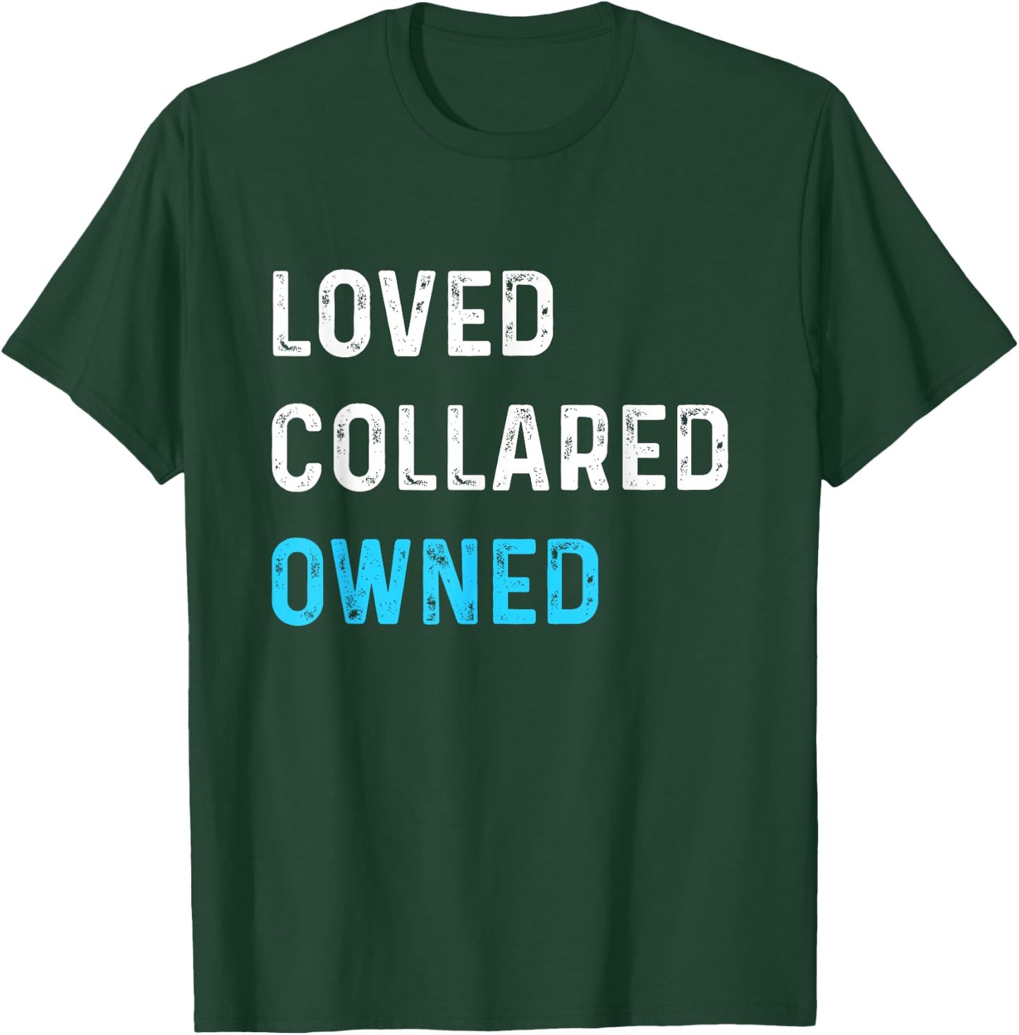 Loved Collared Owned | Kinky Sub Sissy BDSM Shirt T-Shirt - T-Shirt | Forest