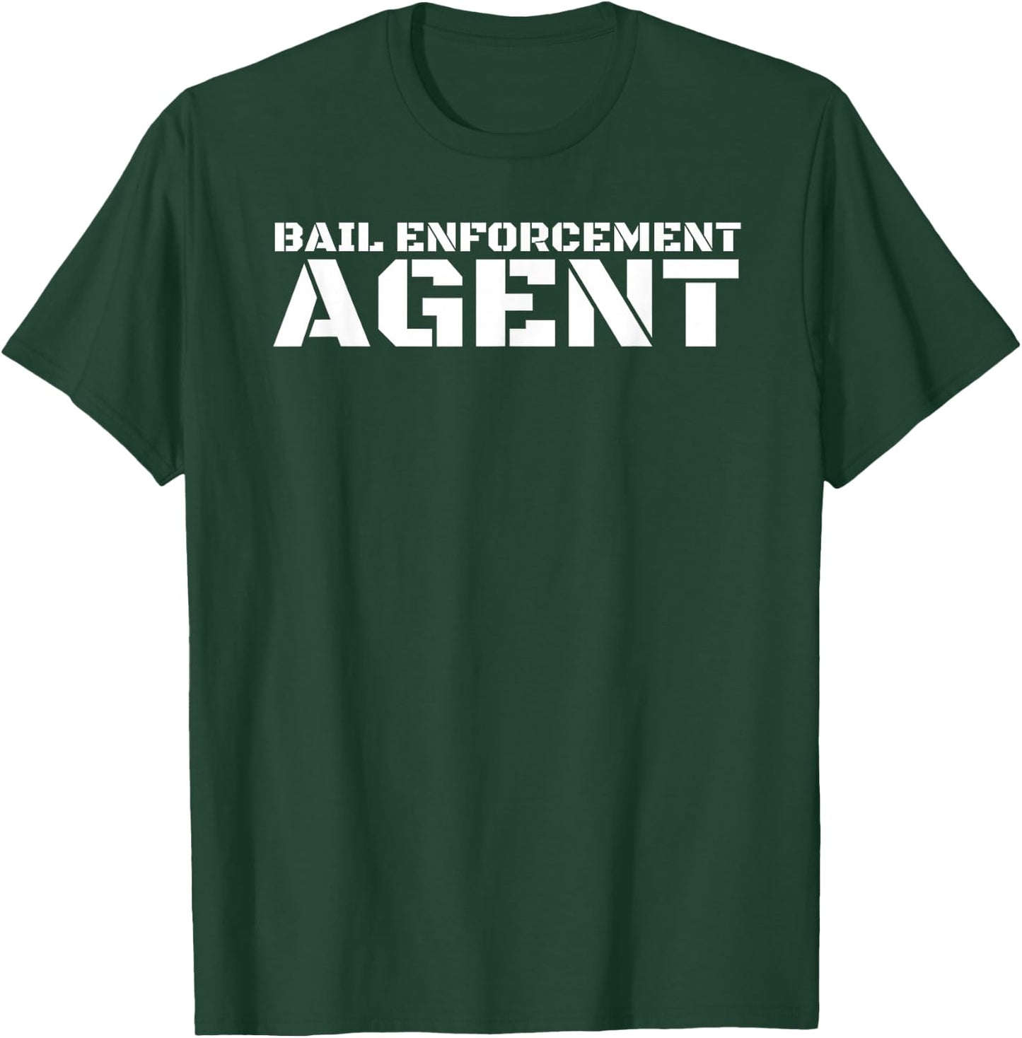 BAIL ENFORCEMENT AGENT Shirt Funny Officer Gift Bounty Idea T-Shirt - T-Shirt | Forest