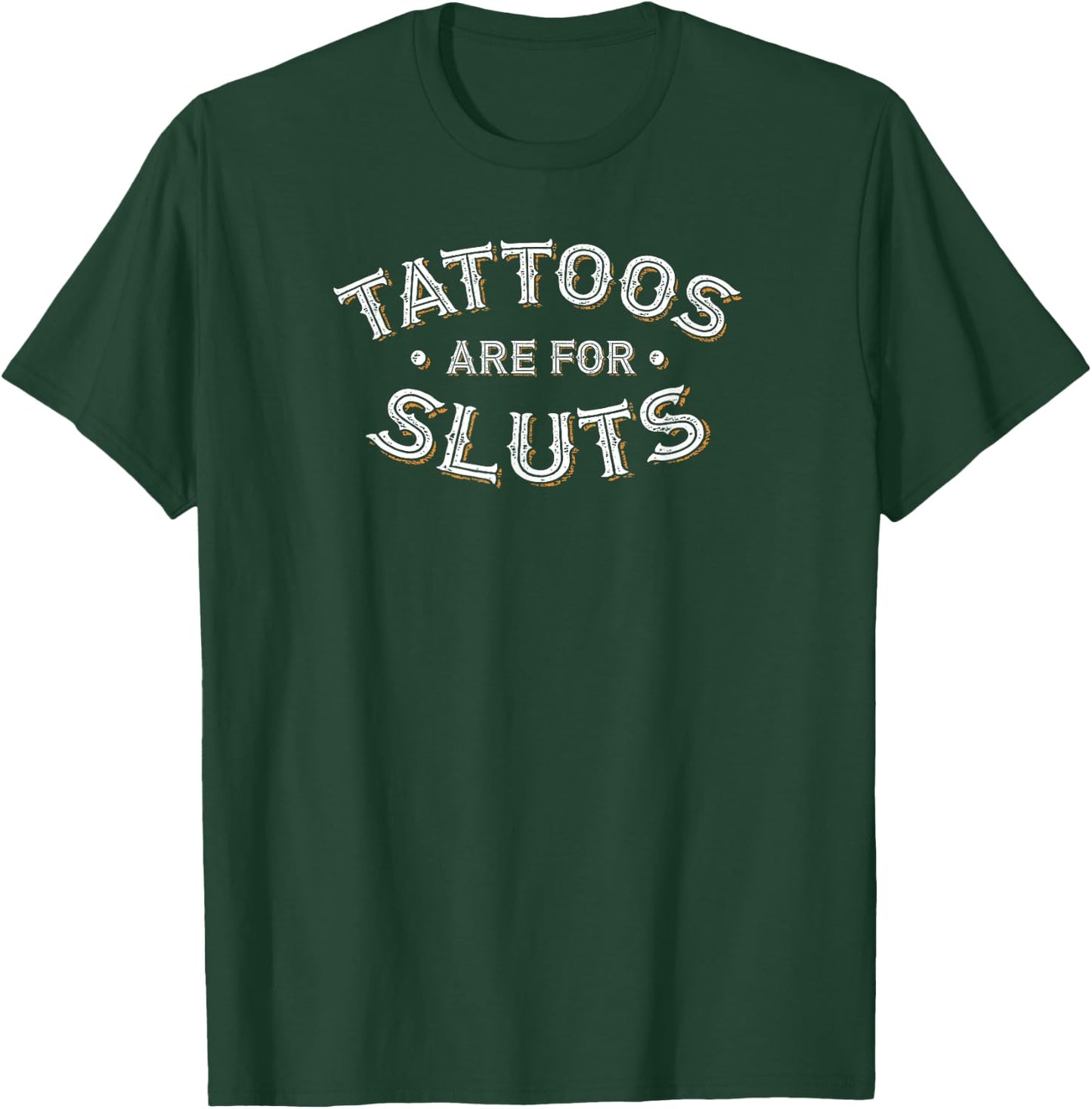 Tattoos Are For Sluts Funny Inked Design Tattooist T-Shirt - T-Shirt | Forest
