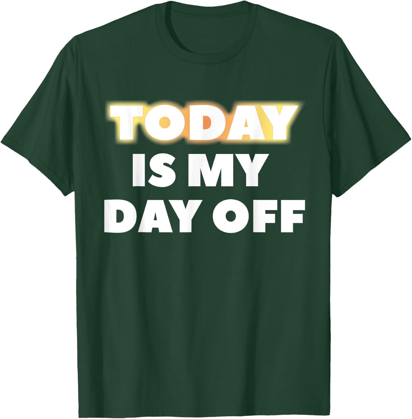 Today Is My Day Off T-Shirt - T-Shirt | Forest