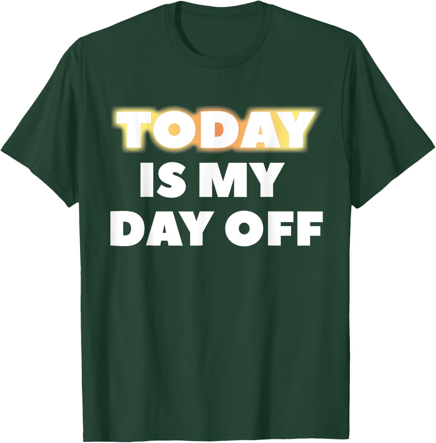 Today Is My Day Off T-Shirt - T-Shirt | Forest
