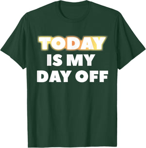 Today Is My Day Off T-Shirt - T-Shirt | Forest