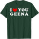 I Love You Geena, I Heart Geena T-Shirt - T-Shirt | Forest